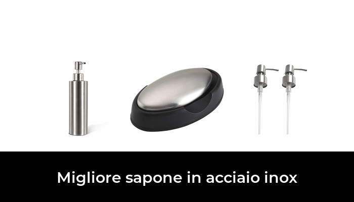 Migliore Sapone Nel Acciaio Inox Nel Secondo Gli Esperti