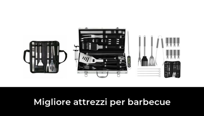 Migliore Attrezzi Per Barbecue Nel Secondo Gli Esperti