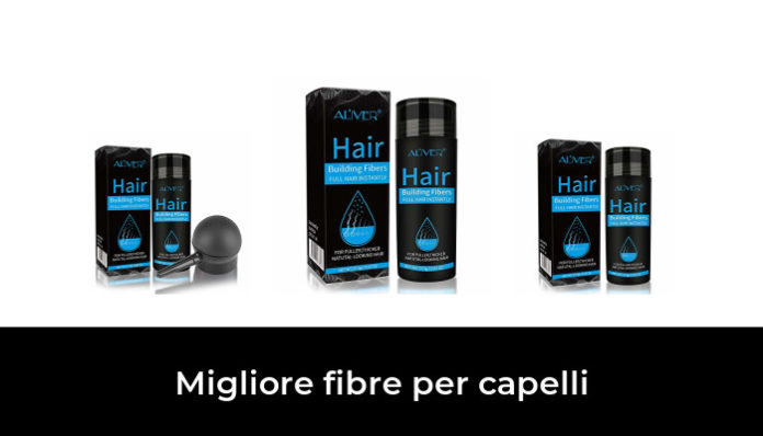 49 Migliore Fibre Per Capelli Nel 2022 Secondo Gli Esperti