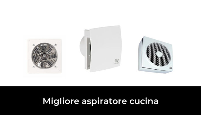 Migliore Aspiratore Cucina Nel Secondo Gli Esperti