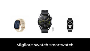 Migliore Swatch Smartwatch Nel Secondo Gli Esperti