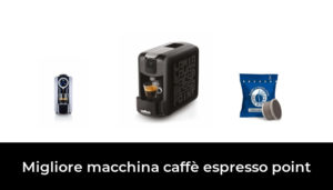 Migliore Macchina Caff Espresso Point Nel Secondo Gli Esperti