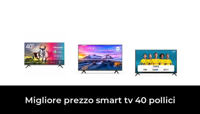 48 Migliore Prezzo Smart Tv 40 Pollici Nel 2022 Secondo Gli Esperti 3869
