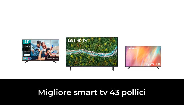 41 Migliore Smart Tv 43 Pollici Nel 2022 Secondo Gli Esperti 6977