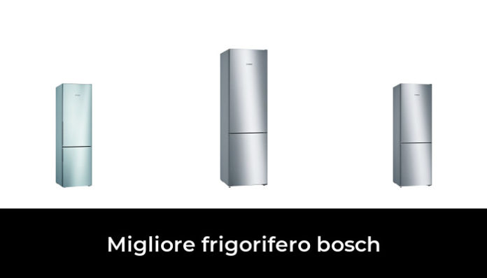 41 Migliore Frigorifero Bosch Nel 2024: Secondo Gli Esperti