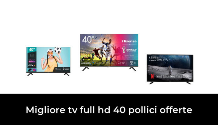 Migliore Tv Full Hd Pollici Offerte Nel Secondo Gli Esperti