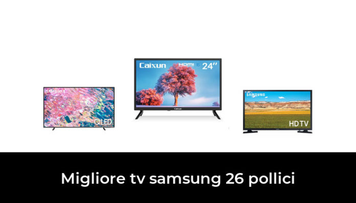 49 Migliore Tv Samsung 26 Pollici Nel 2024 Secondo Gli Esperti 6539