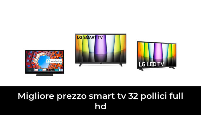 46 Migliore Prezzo Smart Tv 32 Pollici Full Hd Nel 2024 Secondo Gli Esperti 4063